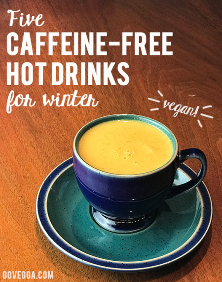 Five caffeine-free, alcohol-free hot vegan drinks to keep you cozy // govegga.com